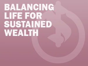 Balancing Life For Sustained Wealth