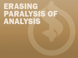 Erasing Paralysis Of Analysis