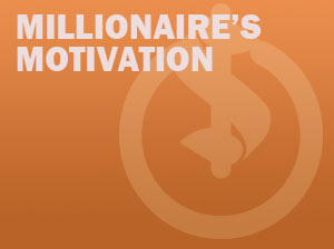 The Millionaire’s Motivation